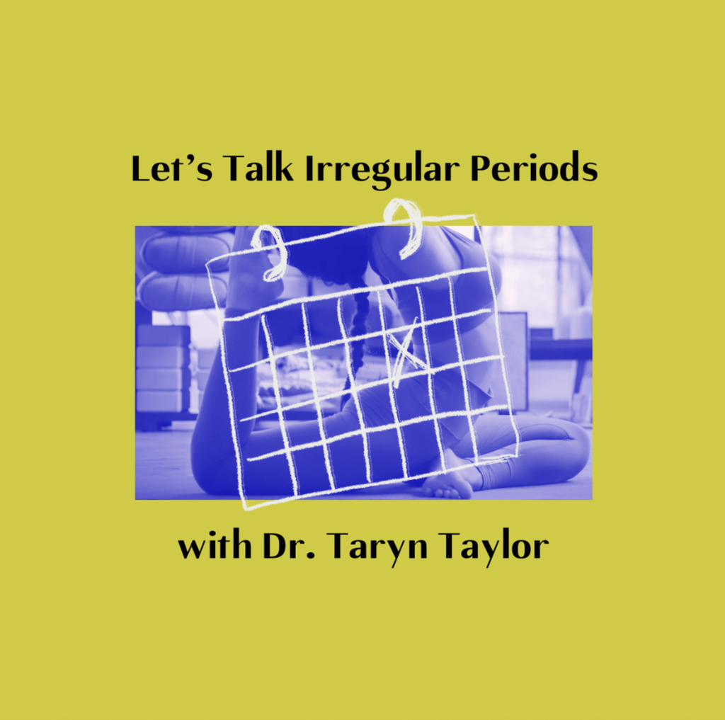 Let’s Talk Irregular Periods with Dr. Taryn Taylor